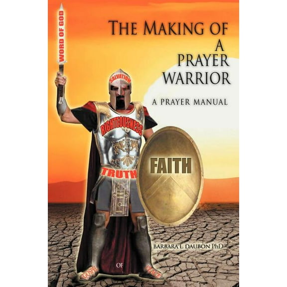 Making of a Prayer Warrior : A Prayer Manual