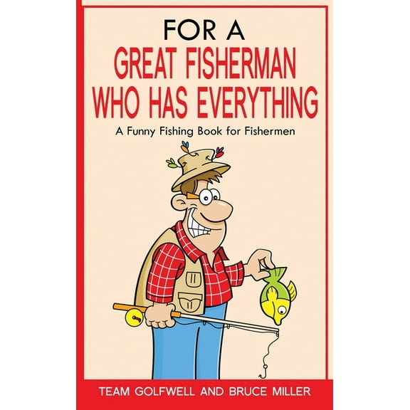 For People Who Have Everything For a Great Fisherman Who Has Everything: A Funny Fishing Book For Fishermen, Book 7, (Hardcover)