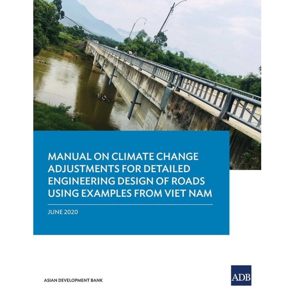 Manual on Climate Change Adjustments for Detailed Engineering Design of Roads Using Examples from Viet Nam (Paperback)