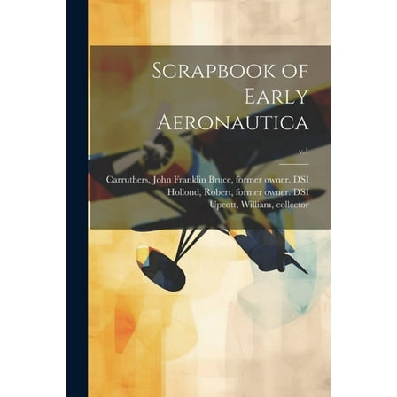 Scrapbook of Early Aeronautica; v.1 (Paperback)
