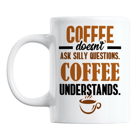 Coffee Understands Quotes White Ceramic Coffee & Tea Mug Cup (11oz)