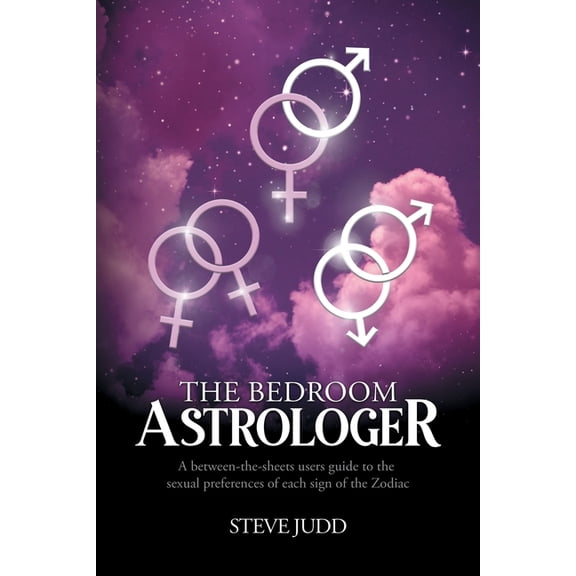 The Bedroom Astrologer: A between-the-sheets users guide to the sexual preferences of each sign of the Zodiac, (Paperback)