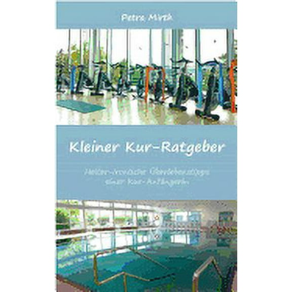 Kleiner Kur-Ratgeber: Heiter-ironische Ãberlebenstipps einer Kur-Anfängerin, (Paperback)