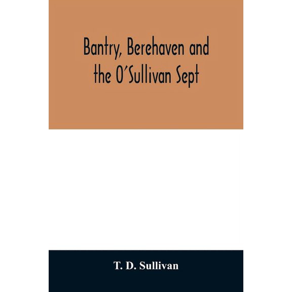 Bantry, Berehaven and the O'Sullivan Sept, (Paperback)