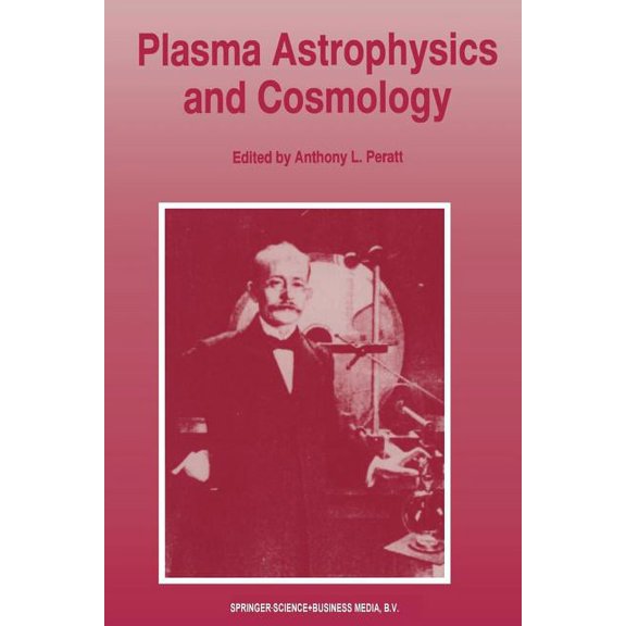 Plasma Astrophysics and Cosmology: The Second IEEE International Workshop, Princeton, New Jersey, May 10-12, 1993, (Paperback)