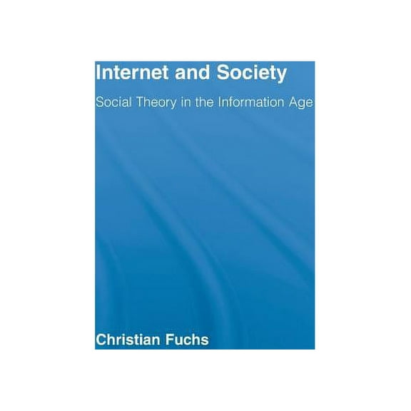 Routledge Research in Information Techno Internet and Society: Social Theory in the Information Age, Book 8, (Hardcover)