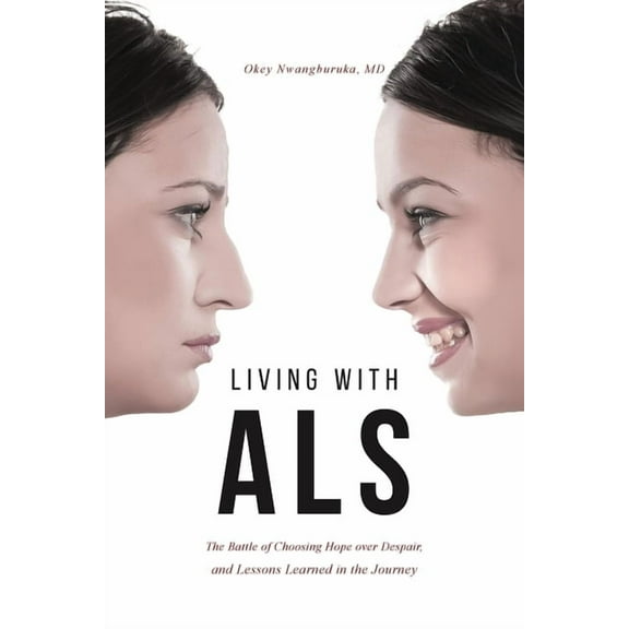 Living with ALS: The Battle of Choosing Hope over Despair, and Lessons Learned in the Journey, (Paperback)