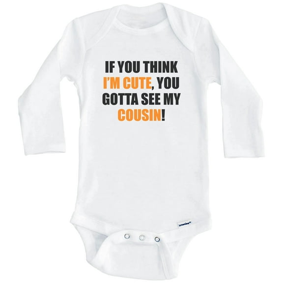 If You Think I'm Cute You Gotta See My Cousin Funny One Piece Baby Bodysuit (Long Sleeve), 0-3 Months White