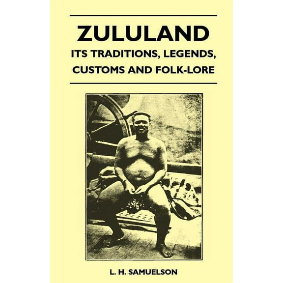 Zululand - Its Traditions, Legends, Customs and Folk-Lore (Paperback)
