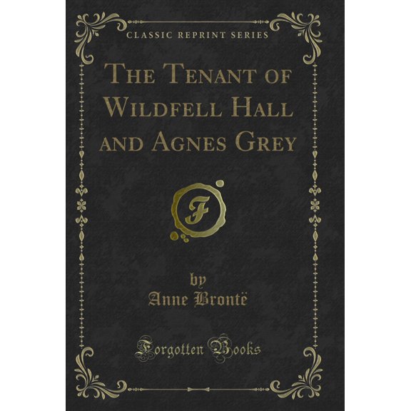 The Tenant of Wildfell Hall and Agnes Grey (Classic Reprint)