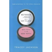 Between a Rock and a Hot Place: Why Fifty Is the New Fifty, (Paperback)
