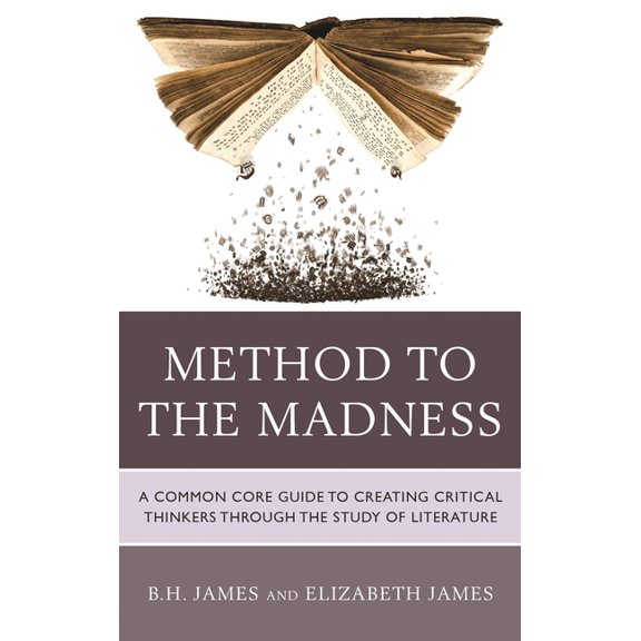 Method to the Madness: A Common Core Guide to Creating Critical Thinkers Through the Study of Literature, (Paperback)