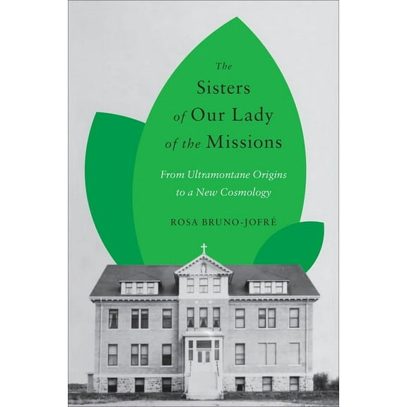 The Sisters of Our Lady of the Missions: From Ultramontane Origins to a New Cosmology, (Paperback)