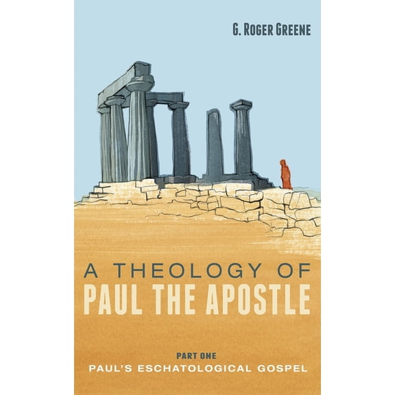 A Theology of Paul the Apostle, Part One: Paul's Eschatological Gospel, (Hardcover)