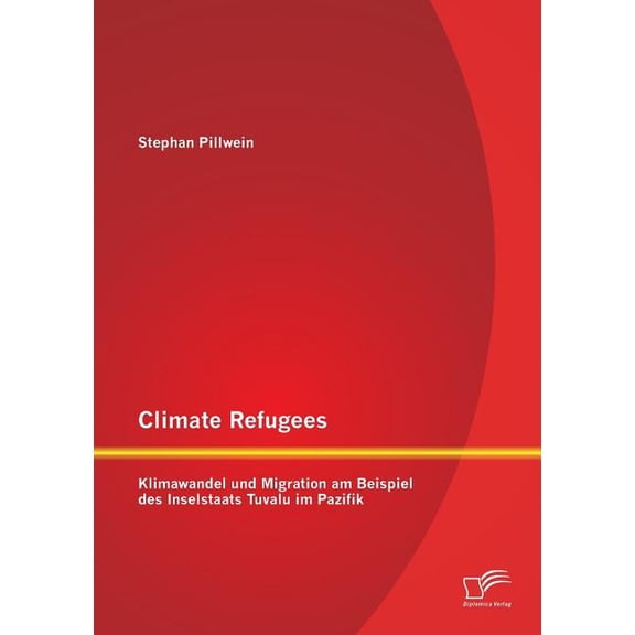 Climate Refugees: Klimawandel und Migration am Beispiel des Inselstaats Tuvalu im Pazifik (Paperback)