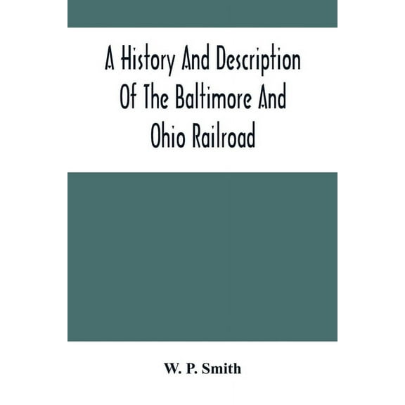 A History And Description Of The Baltimore And Ohio Railroad, (Paperback)