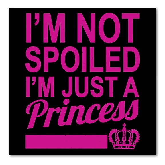 DistinctInk Custom Bumper Sticker - 10" x 10" Decorative Decal - Black Background - I'm Not Spoiled I'm Just a Princess
