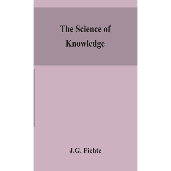 The Science Of Knowledge, (Hardcover)