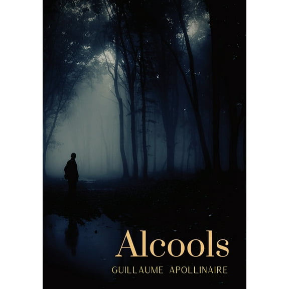 Alcools: un recueil de poÃ¨mes de Guillaume Apollinaire, paru en 1913, (Paperback)