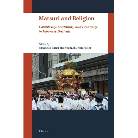 Matsuri and Religion: Complexity, Continuity, and Creativity in Japanese Festivals, (Paperback)
