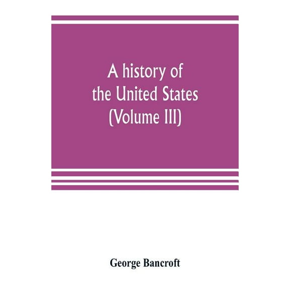 A history of the United States; from the Discovery of the American Continent (Volume III), (Paperback)