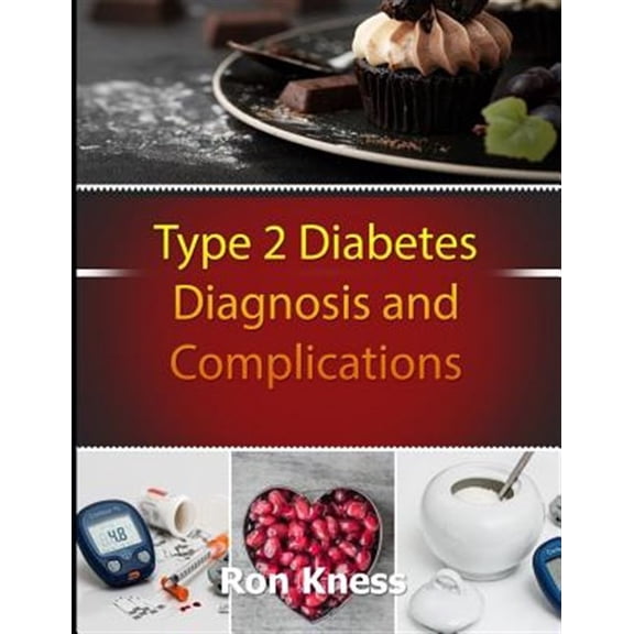 Pre-Owned Type 2 Diabetes Diagnosis and Complications : Control the Mental and Physical Challenges of Receiving This Potentially Debilitating Diagnosis (Paperback)