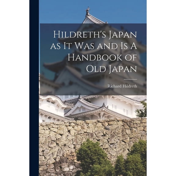 Hildreth's Japan as It Was and Is A Handbook of Old Japan, (Paperback)