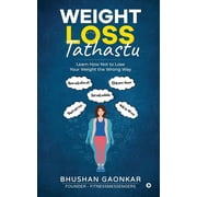 Weight Loss: Tathastu: Learn How Not to Lose Your Weight the Wrong Way (Paperback)