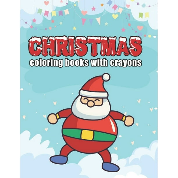 Download Christmas Coloring Books With Crayons Christmas Coloring Book For Kids Children Toddlers Crayons Girls And Boys Paperback Walmart Com Walmart Com