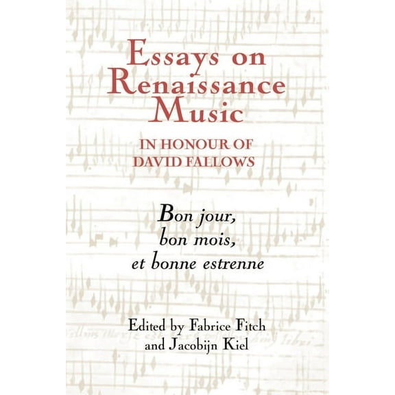 Studies in Medieval and Renaissance Musi Essays on Renaissance Music in Honour of David Fallows: Bon Jour, Bon Mois Et Bonne Estrenne, Book 11, (Hardcover)