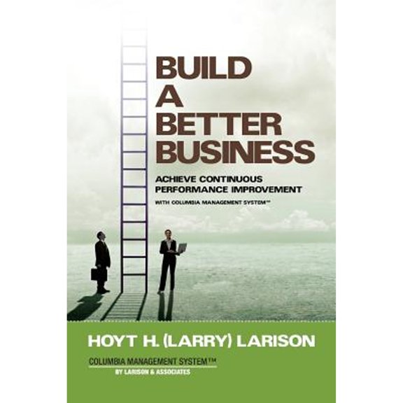 Pre-Owned Build a Better Business: Achieve Continuous Performance Improvement with Columbia Management System (Paperback) 0998559504 9780998559506