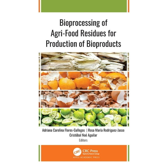 Bioprocessing of Agri-Food Residues for Production of Bioproducts, (Hardcover)