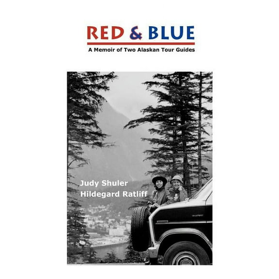 Red & Blue: A Memoir of Two Alaskan Tour Guides (Paperback)