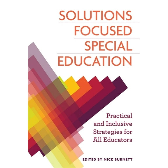 Solutions Focused Special Education: Practical and Inclusive Strategies for All Educators, (Paperback)