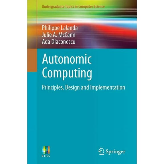 Undergraduate Topics in Computer Science Autonomic Computing: Principles, Design and Implementation, (Paperback)