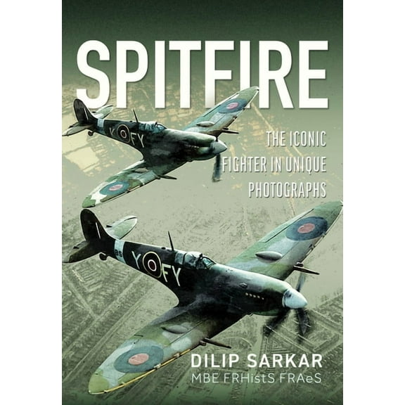 Spitfire: The Iconic Fighter in Unique Photographs, (Hardcover)