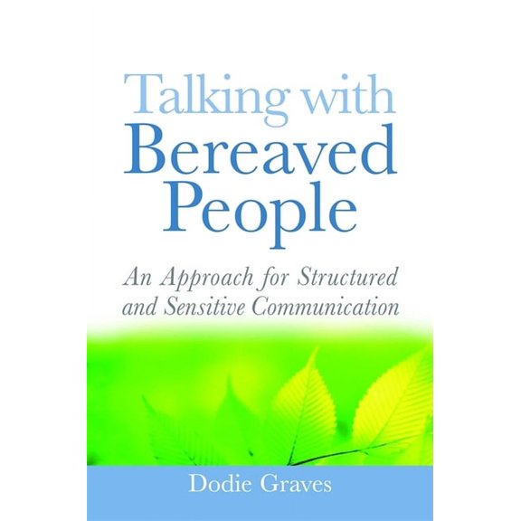 Talking with Bereaved People: An Approach for Structured and Sensitive Communication, (Paperback)