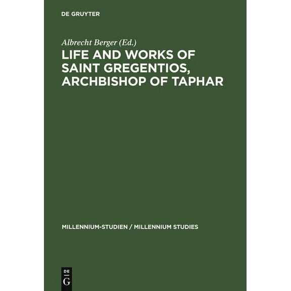 Millennium-Studien / Millennium Studies Life and Works of Saint Gregentios, Archbishop of Taphar: Introduction, Critical Edition and Translation, Book 7, (Hardcover)