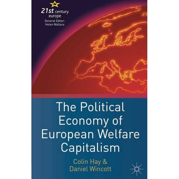 21st Century Europe The Political Economy of European Welfare Capitalism, Book 11, (Paperback)