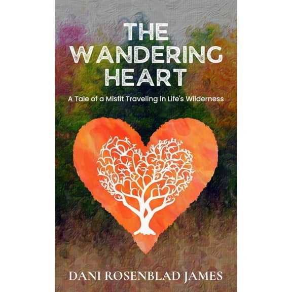 The Wandering Heart: A Tale of a Misfit Traveling in Life's Wilderness, (Paperback)