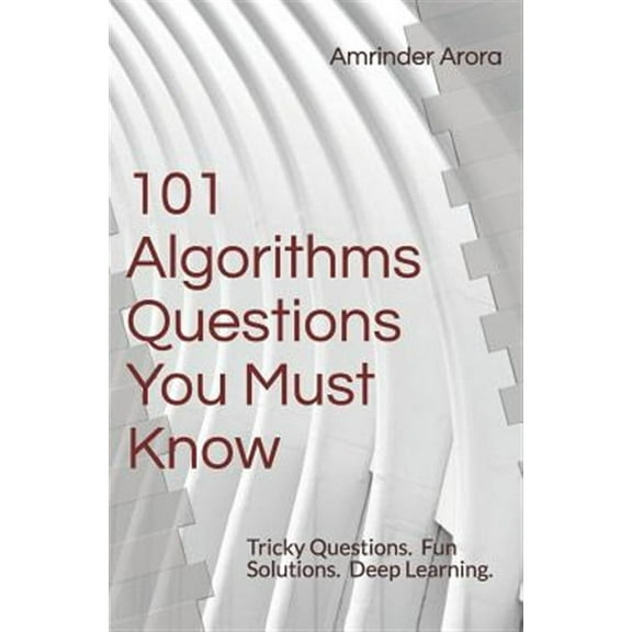 101 Algorithms Questions You Must Know: Tricky Questions. Fun Solutions.