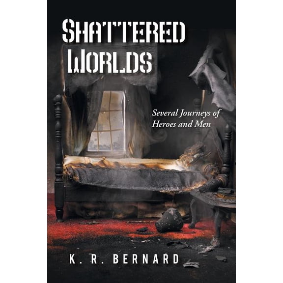 Shattered Worlds : Several Journeys of Heroes and Men