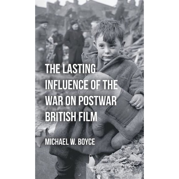 The Lasting Influence of the War on Postwar British Film, (Hardcover)