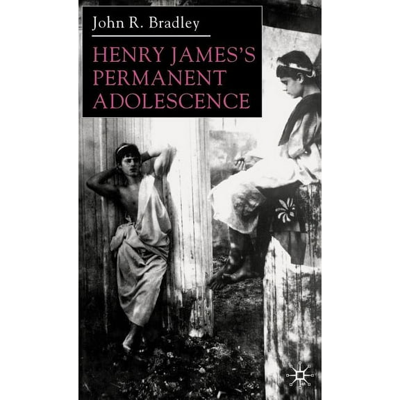 Henry James's Permanent Adolescence, (Hardcover)