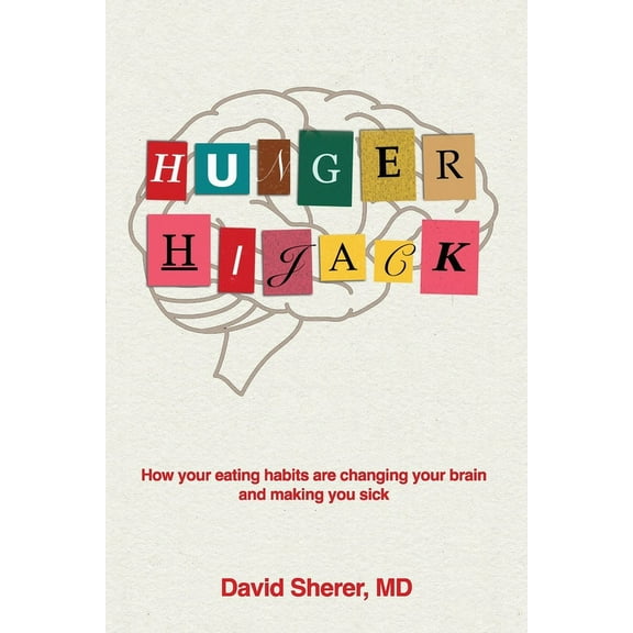 Hunger Hijack: How your eating habits are changing your brain and making you sick (Paperback)