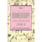 The Practice of Aromatherapy: A Classic Compendium of Plant Medicines and Their Healing Properties [Paperback - Used]