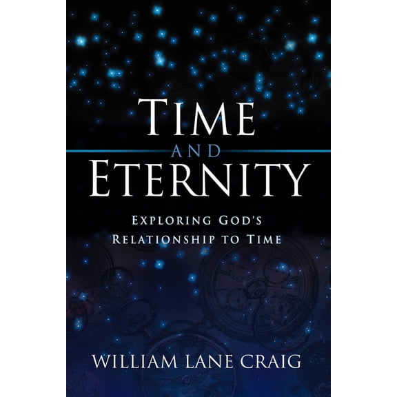 Pre-Owned Time and Eternity: Exploring God's Relationship to Time (Paperback) 1581342411 9781581342413