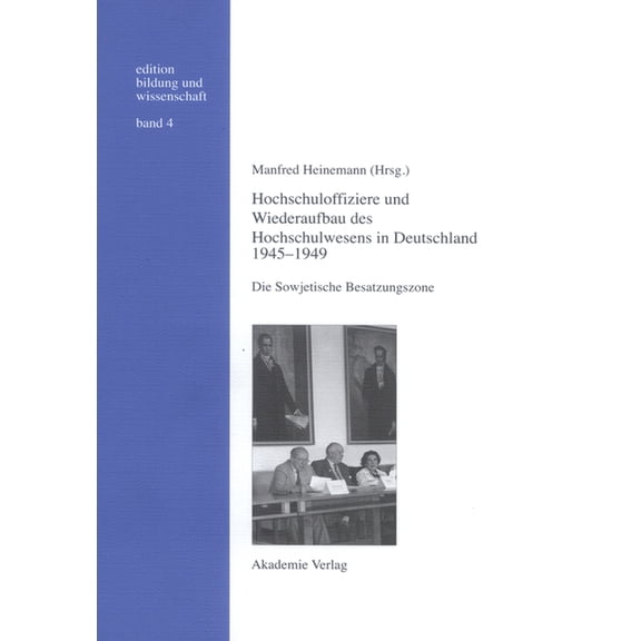 Edition Bildung Und Wissenschaft Hochschuloffiziere und Wiederaufbau des Hochschulwesen in Deutschland 1945-1949, Book 4, (Hardcover)