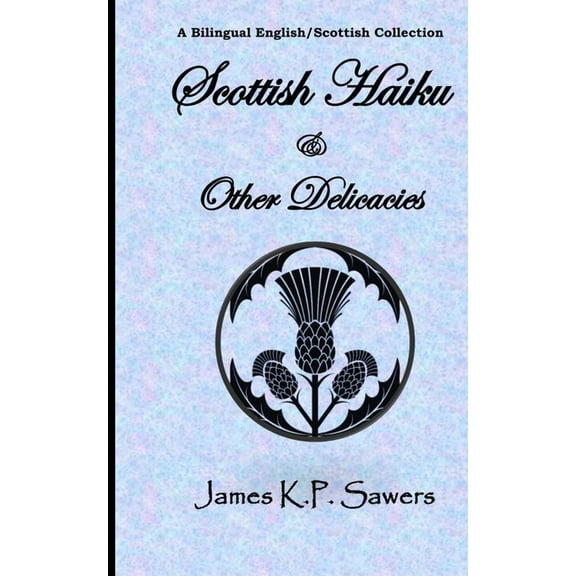 Scottish Haiku & Other Delicacies: A Bilingual English/Scottish Collection (Paperback)