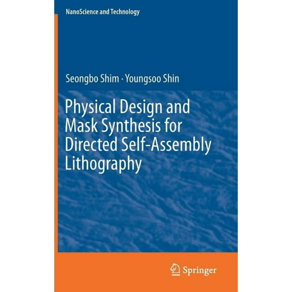 Nanoscience and Technology Physical Design and Mask Synthesis for Directed Self-Assembly Lithography, (Hardcover)